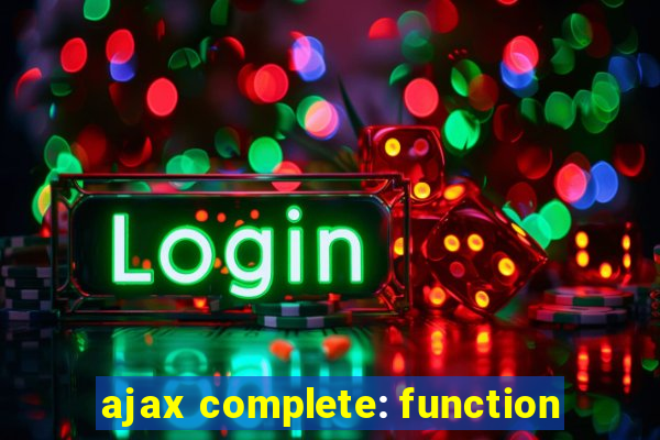 ajax complete: function